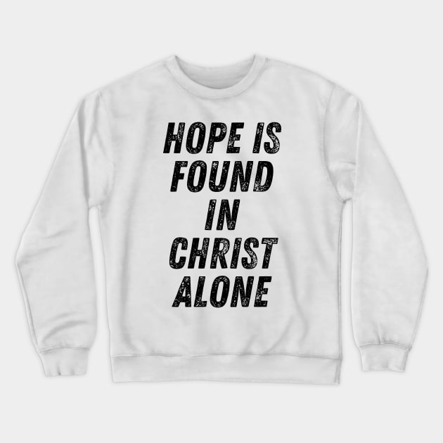 Hope Is Found In Christ Alone Christian Quote Crewneck Sweatshirt by Art-Jiyuu